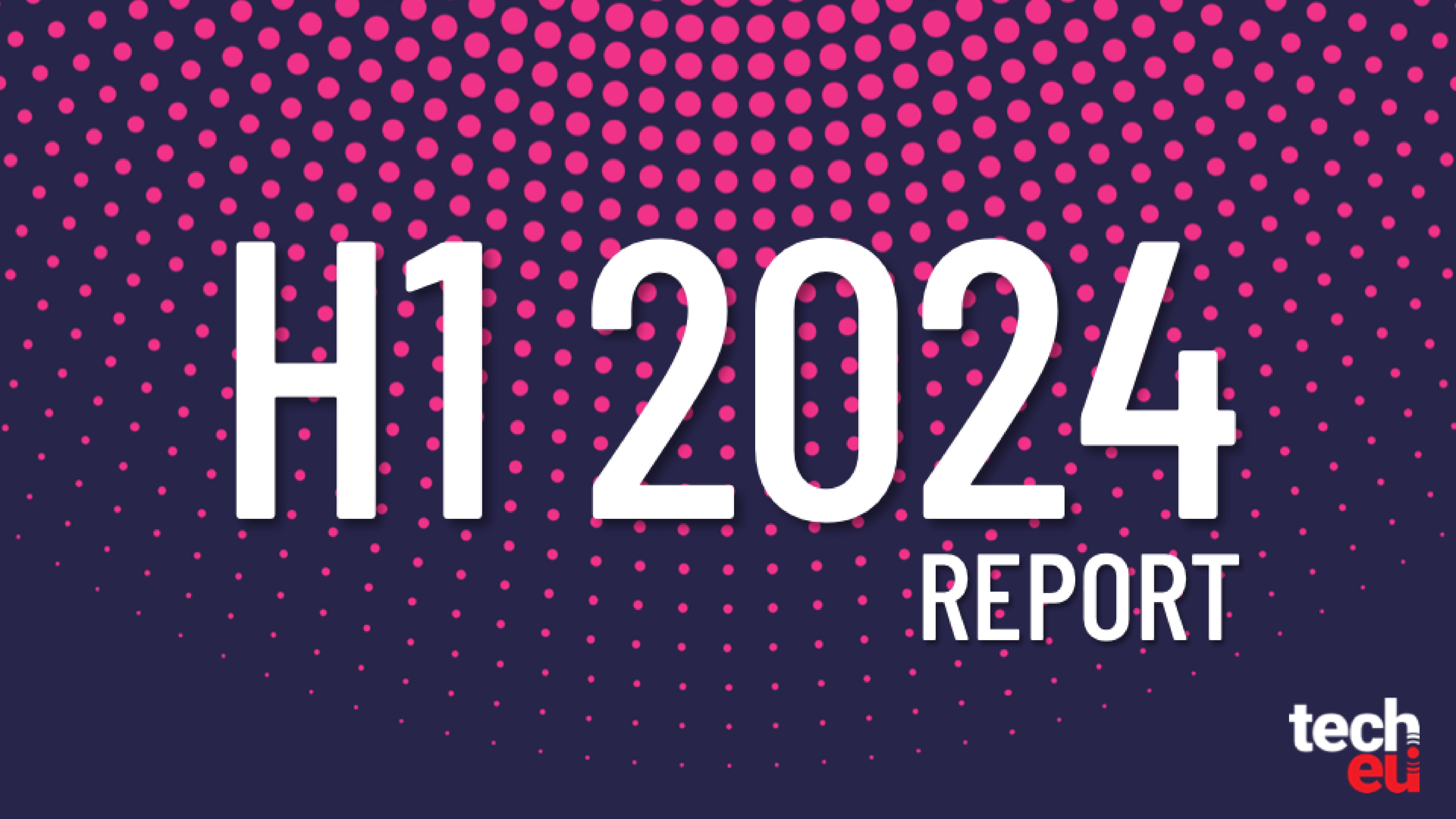 The European tech ecosystem: H1 2024 Report